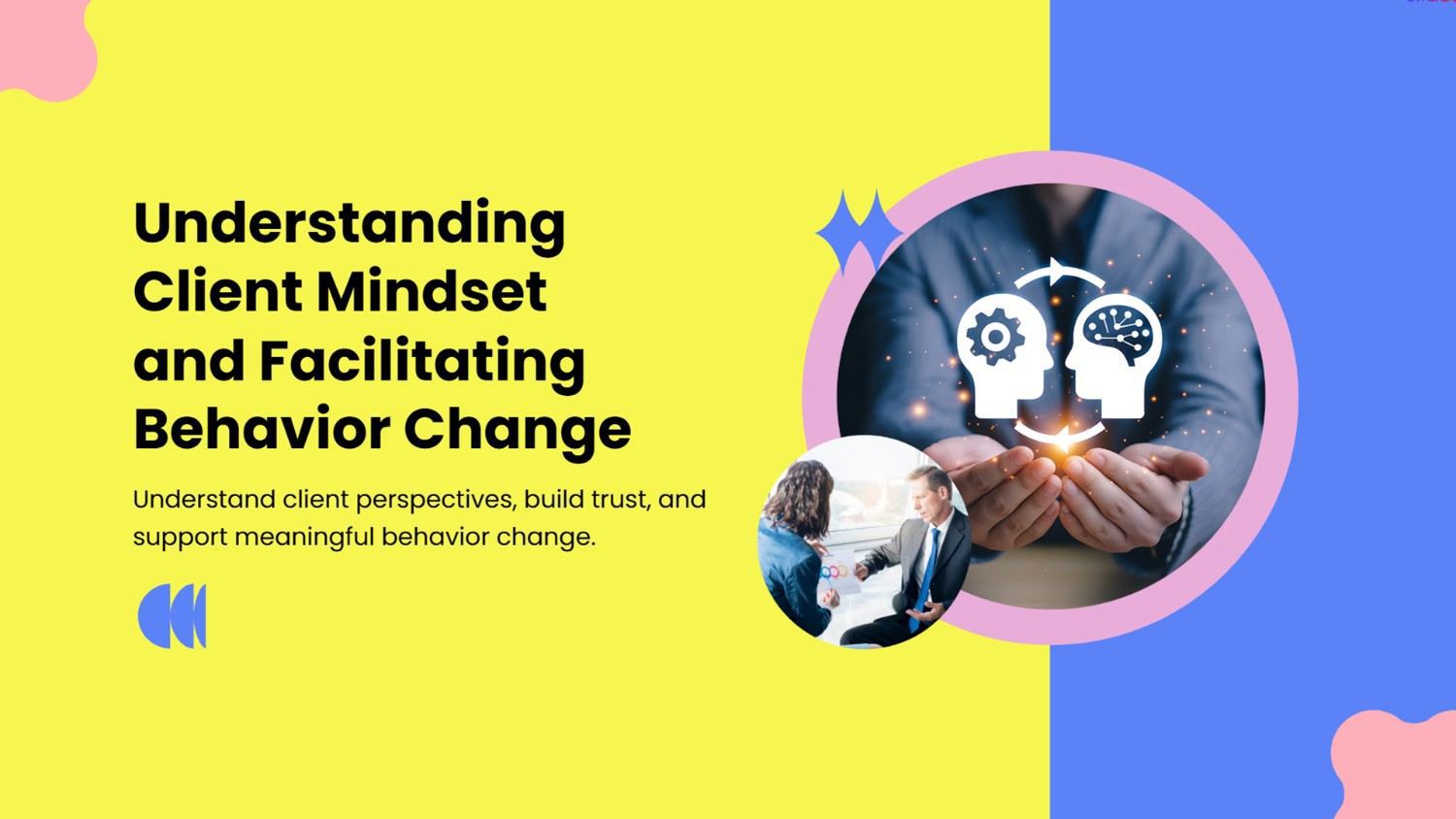 Understanding Client Mindset and Facilitating Behavior