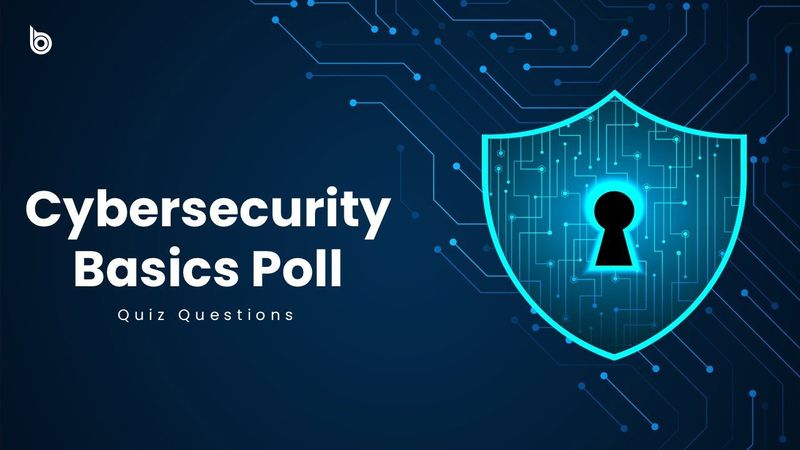 Cybersecurity Basics Poll with a glowing shield, keyhole, and blue digital circuit background.