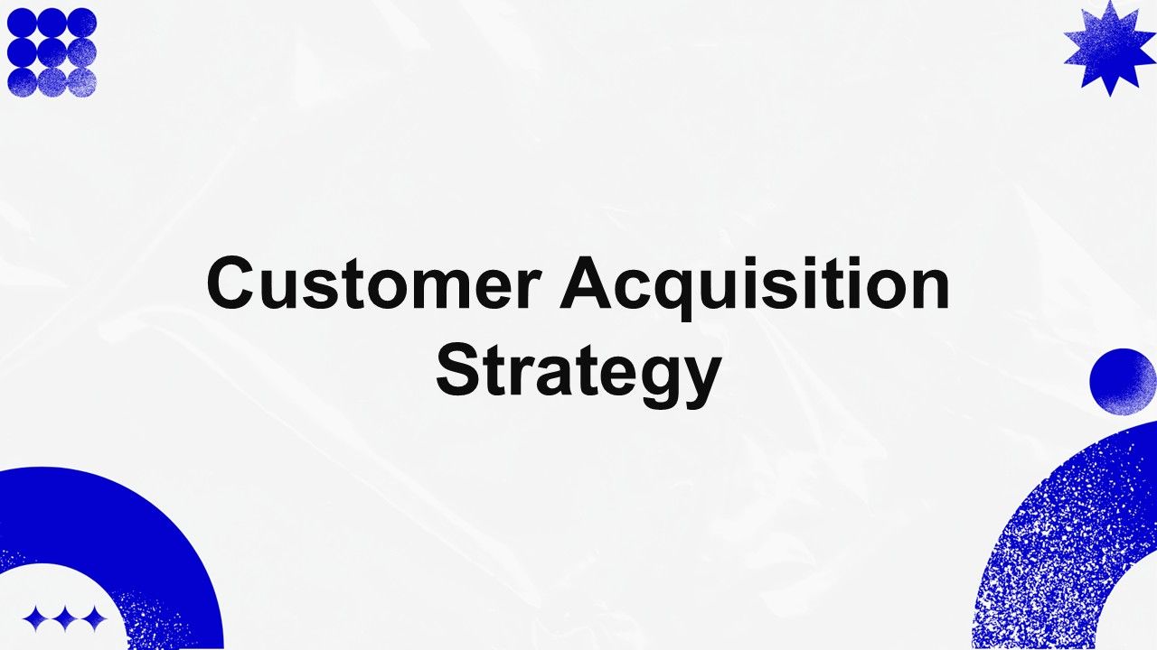 Customer Acquisition Strategy Presentation Template